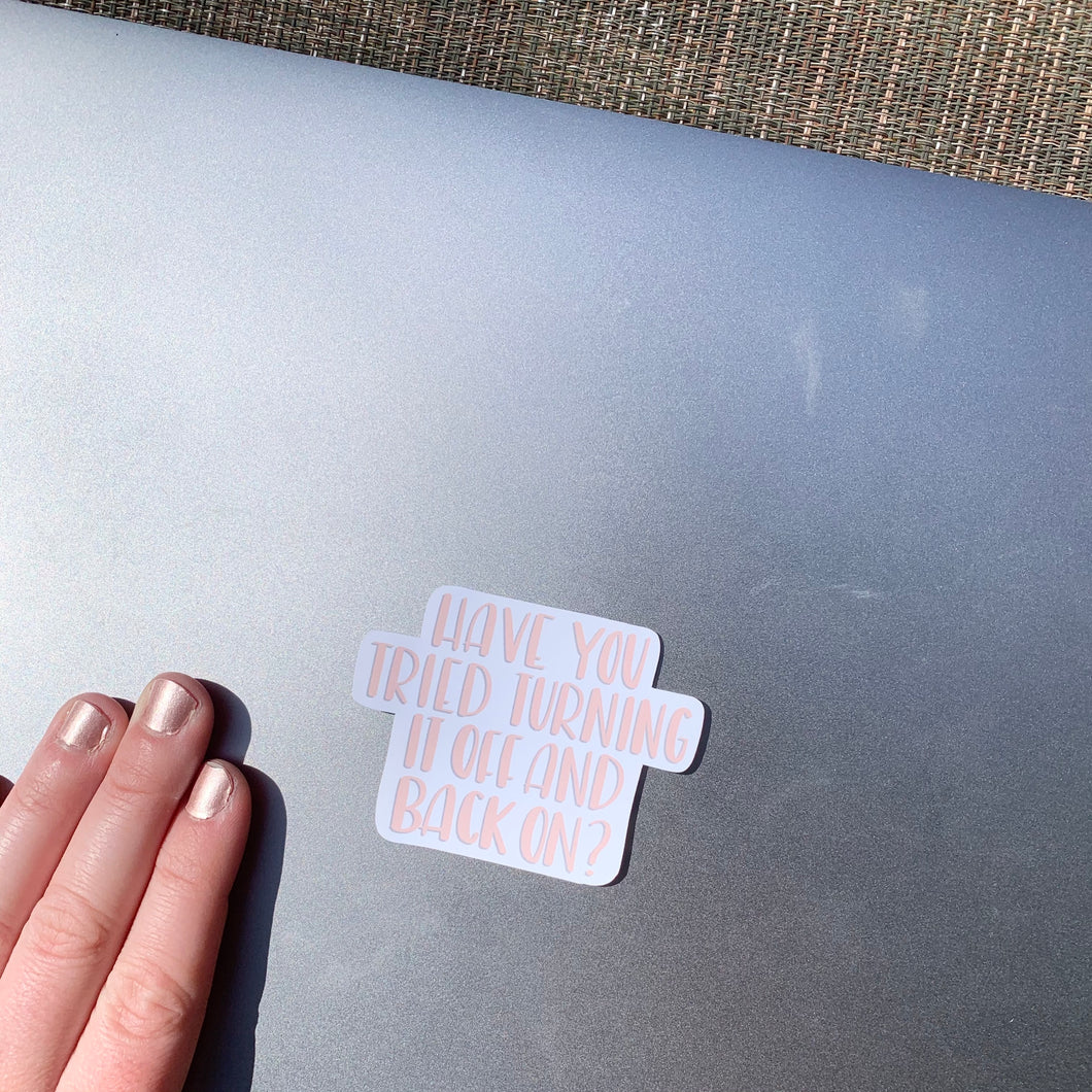 Sticker: Have You Tried Turning It Off And Back On?