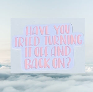 Sticker: Have You Tried Turning It Off And Back On?